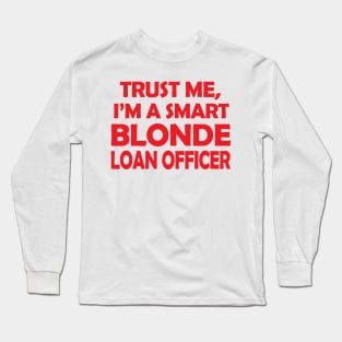 Trust Me I'm a Smart Loan Officer Long Sleeve T-Shirt